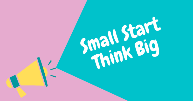 small-start-think-big